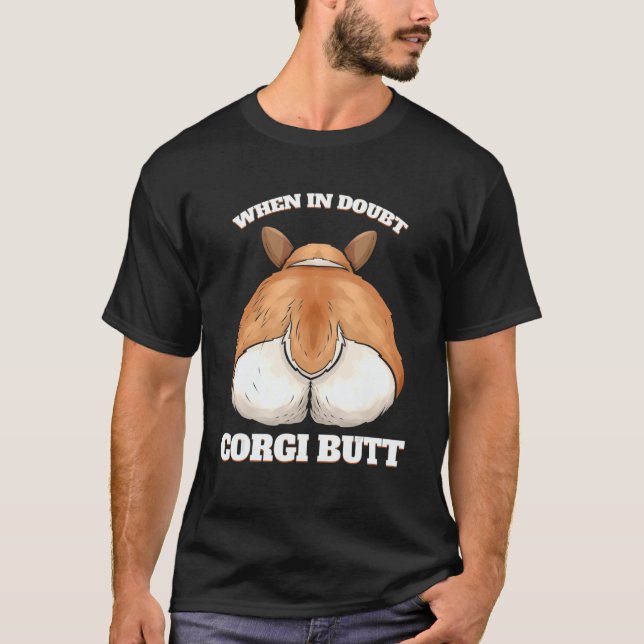 Dog    When in Doubt Corgi Butt T-Shirt (Front)