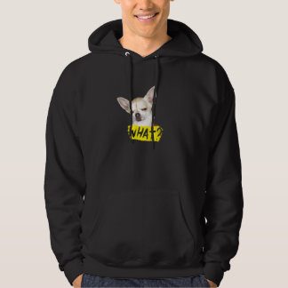 Dog  With Saying What Chihuahua Dog Hoodie