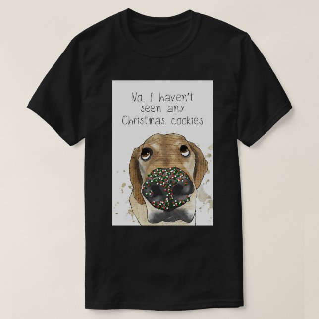 Dog with sprinkles on his nose What Cookies Greeti T-Shirt (Design Front)