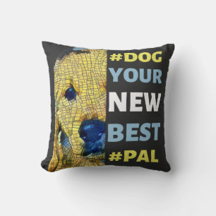 #Dog, your New Best #Pal T-Shirt Cushion