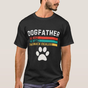 Dogfather Man The Myth The Snack Dealer Father's T-Shirt