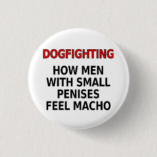Dogfighting: How men with small penises feel macho 3 Cm Round Badge
