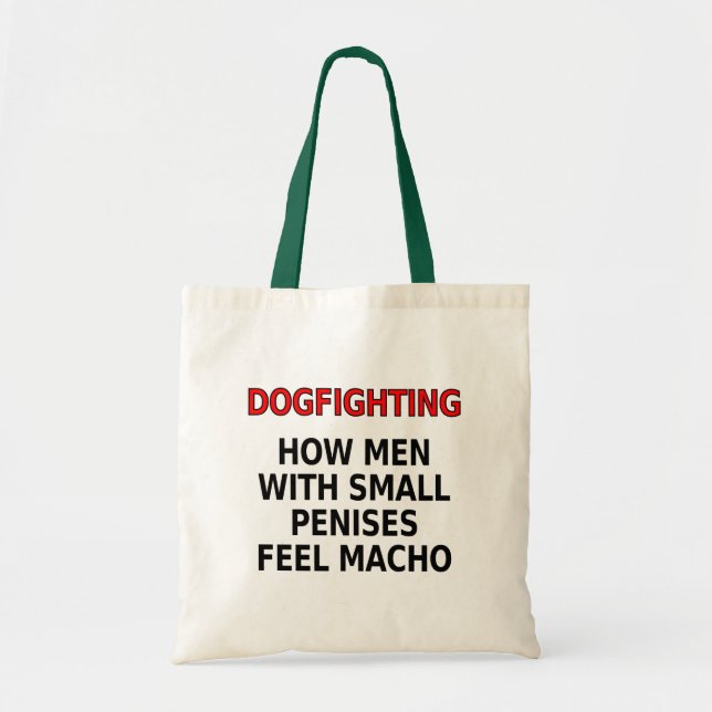 Dogfighting: How men with small penises feel macho Tote Bag (Front)
