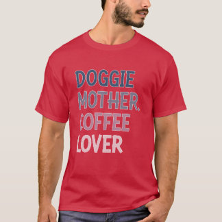 DOGGIE MOTHER COFFEE LOVER girl T-Shirt