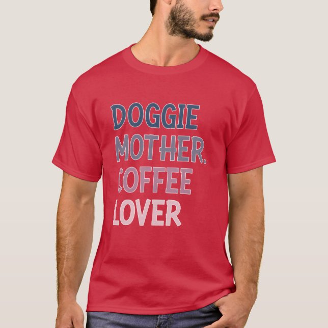 DOGGIE MOTHER COFFEE LOVER girl T-Shirt (Front)