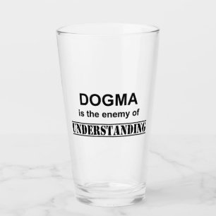 Dogma Is The Enemy Of Understanding Glass