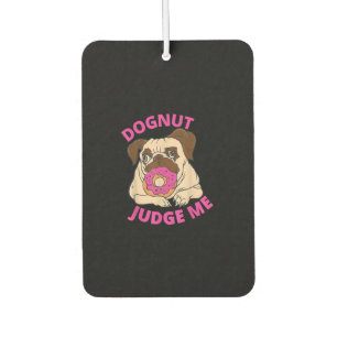 Dognut Judge Me Pug Dog Eats Doughnut Car Air Freshener