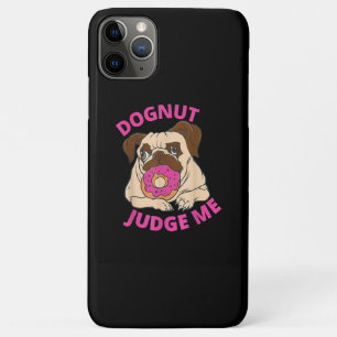 Dognut Judge Me Pug Dog Eats Doughnut iPhone 11 Pro Max Case