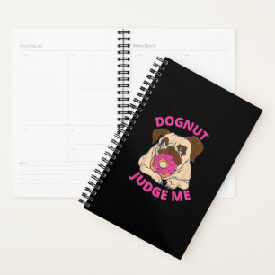 Dognut Judge Me Pug Dog Eats Doughnut Planner