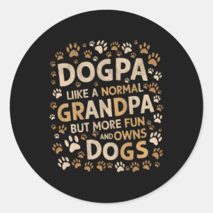 Dogpa Like A Normal Grandpa But More Fun And Owns Classic Round Sticker