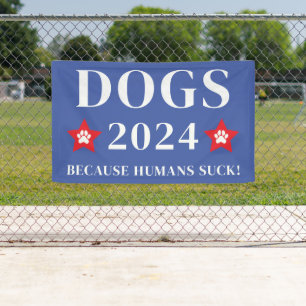  Dogs 2024 Because Humans Suck! Funny Election Banner