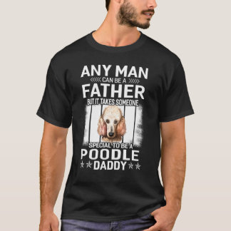 Dogs 365 Poodle Dog Daddy Dad Fathers Day For Men T-Shirt