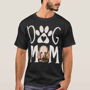Dogs 365 Poodle Dog Mum Mothers Day Gift For Women T-Shirt