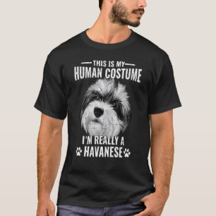 Dogs 365 This Is My Human Costume I’m Really A Hav T-Shirt