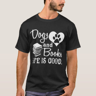 Dogs And Books, Life Is Good T-Shirt