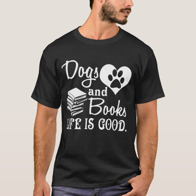 Dogs And Books, Life Is Good T-Shirt (Front)