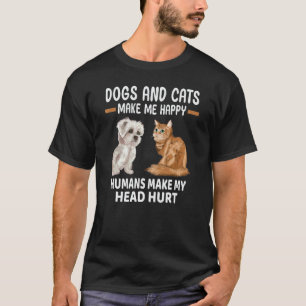Dogs And Cats Make Me Happy Humans Make My Head Hu T-Shirt