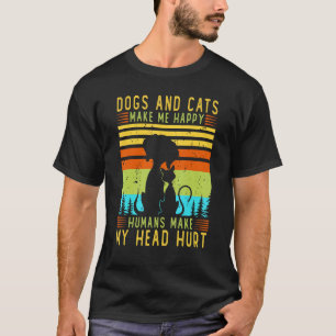Dogs And Cats Make Me Happy Humans Make My Head Hu T-Shirt