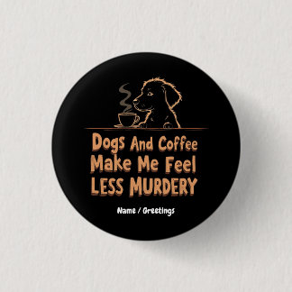 Dogs and Coffee Make Me Feel Less Murdery 3 Cm Round Badge