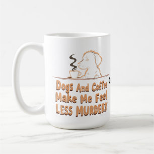 Dogs and Coffee Make Me Feel Less Murdery Mug