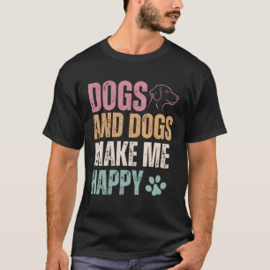 Dogs And Dogs Make Me Happy Funny T-Shirt
