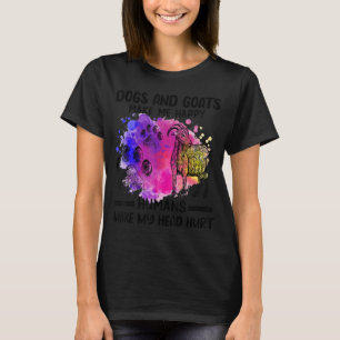 Dogs And Goats Make Me Happy Humans Make My Head H T-Shirt