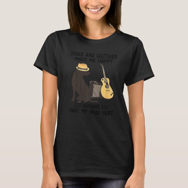 Dogs And Guitars Make Me Happy Humans Make My Head T-Shirt (Front)