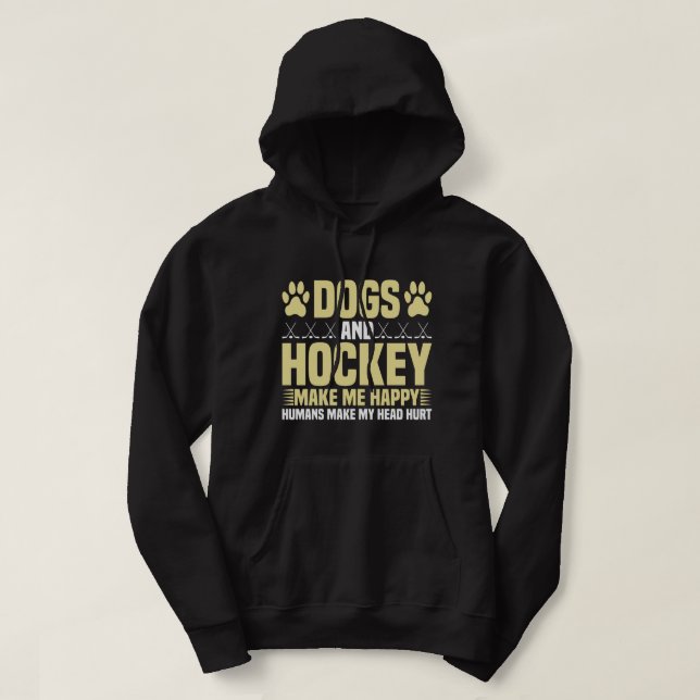 Dogs and Hockey Make Me Happy Hoodie (Design Front)