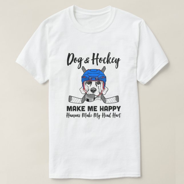 Dogs And Hockey Make Me Happy Humans Make My Head  T-Shirt (Design Front)