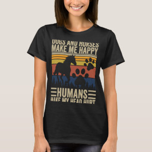 Dogs And Horses Make Me Happy Humans Make My Head T-Shirt