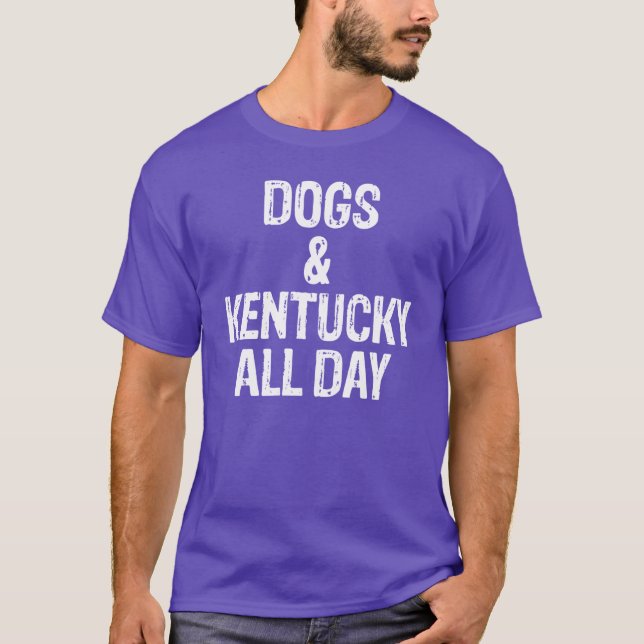 Dogs and Kentucky All Day Funny Dog Gift T-Shirt (Front)