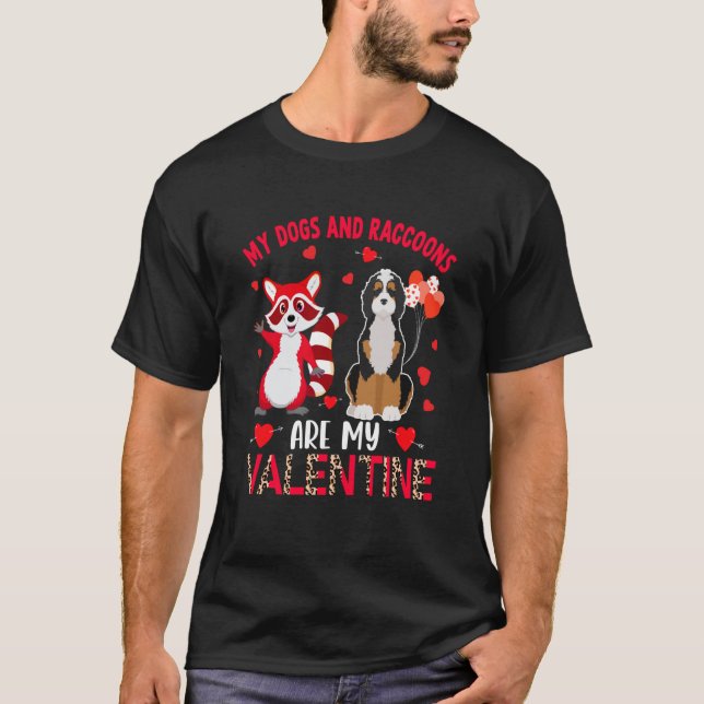 Dogs And Raccoons Are My Valentine Bernedoodle Wit T-Shirt (Front)