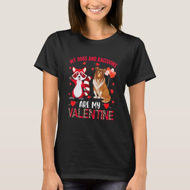 Dogs And Raccoons Are My Valentine Sheltie With Ra T-Shirt (Front)