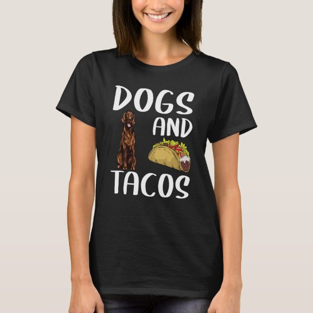 Dogs And Tacos Irish Setter Mexican Food T-Shirt (Front)
