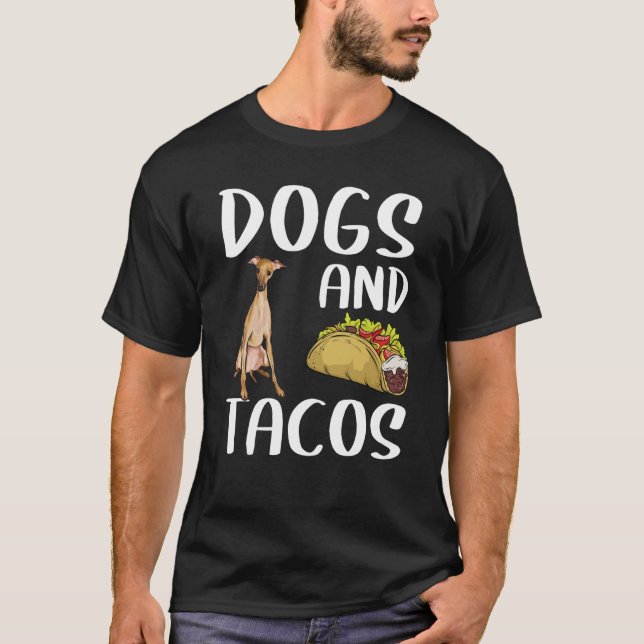 Dogs And Tacos Italian Greyhound Mexican Food T-Shirt (Front)
