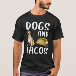 Dogs And Tacos Labrador Retriever Mexican Food T-Shirt