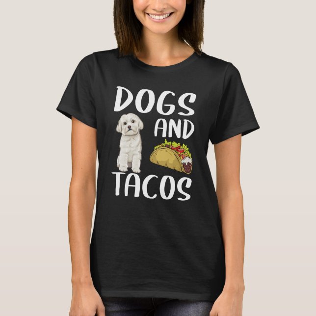 Dogs And Tacos Maltese Mexican Food T-Shirt (Front)