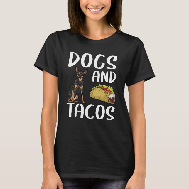 Dogs And Tacos Miniature Pinscher Mexican Food T-Shirt (Front)