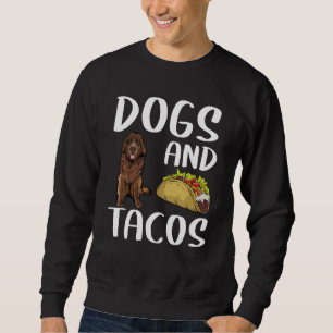Dogs And Tacos Newfoundland Mexican Food Sweatshirt