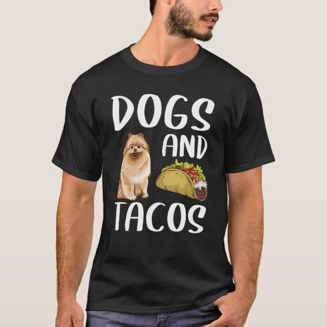 Dogs And Tacos Pomeranian Mexican Food T-Shirt (Front)