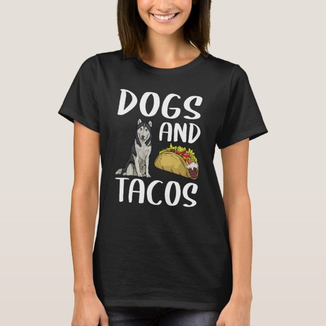 Dogs And Tacos Siberian Husky Mexican Food T-Shirt (Front)