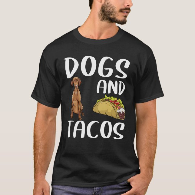 Dogs And Tacos Vizsla Mexican Food T-Shirt (Front)