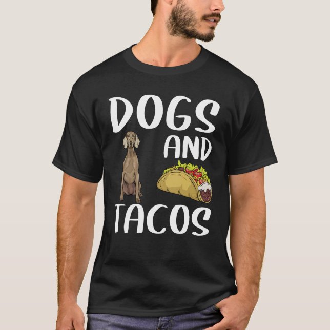 Dogs And Tacos Weimaraner Mexican Food T-Shirt (Front)