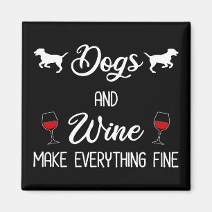 Dogs And Wine Make Everything Fine Magnet