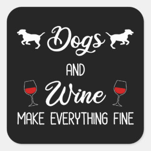 Dogs And Wine Make Everything Fine Square Sticker