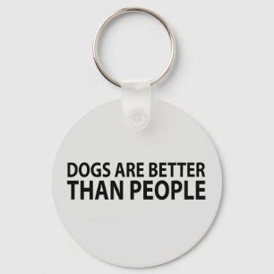 Dogs Are Better Than People Key Ring