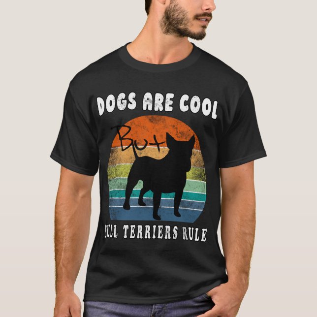 Dogs Are Cool But Bull Terriers Rule Funny T-Shirt (Front)