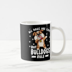 Dogs Are Cool But Bulldogs Rule Cute Bully Coffee Mug