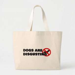Dogs are disgusting large tote bag