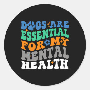 Dogs Are For My Mental Health Fun Dog Lover Classic Round Sticker